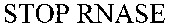 STOP RNASE