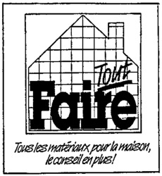 Tout Faire Tous les matériaux pour la maison, le conseil en plus!
