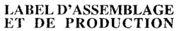 LABEL D'ASSEMBLAGE ET DE PRODUCTION
