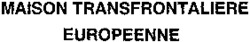 MAISON TRANSFRONTALIERE EUROPEENNE