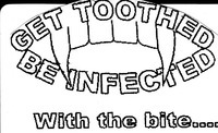GET TOOTHED BE INFECTED With the bite....