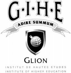G I H E ADIRE SUMMUM GLION INSTITUT DE HAUTES ETUDES INSTITUTE OF HIGHER EDUCATION