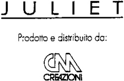 JULIET Prodotto e distribuito da: CM CREAZIONI CM CREAZIONI