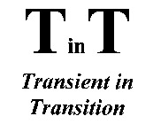 T in T Transient in Transition