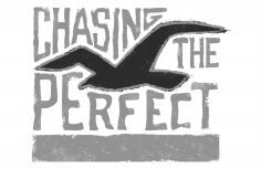 CHASING THE PERFECT