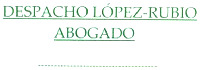 DESPACHO LÓPEZ-RUBIO ABOGADO