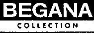 BEGANA COLLECTION