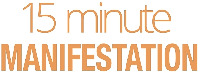 15 minute MANIFESTATION
