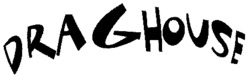 DRAGHOUSE