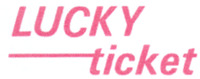 LUCKY ticket