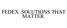 FEDEX. SOLUTIONS THAT MATTER.