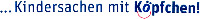 ...Kindersachen mit Köpfchen!