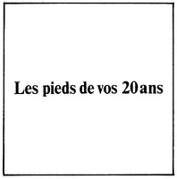 Les pieds de vos 2O ans