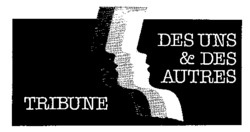 TRIBUNE DES UNS & DES AUTRES