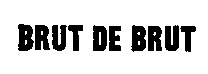 BRUT DE BRUT