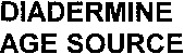 DIADERMINE AGE SOURCE