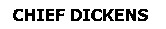 CHIEF DICKENS