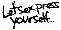Let'sex press yourself...