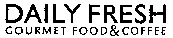 DAILY FRESH GOURMET FOOD&COFFEE
