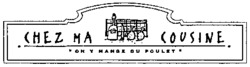 CHEZ MA COUSINE ON Y MANGE DU POULET