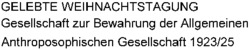 GELEBTE WEIHNACHTSTAGUNG Gesellschaft zur Bewahrung der Allgemeinen Anthroposophischen Gesellschaft 1923/25