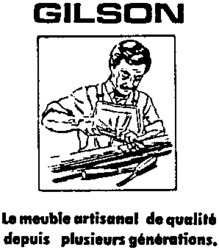 GILSON Le meuble artisanal de qualité depuis plusieurs générations