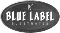 BLUE LABEL SUBSTRATES
