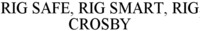 RIG SAFE, RIG SMART, RIG CROSBY