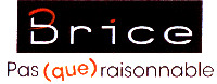 Brice Pas (que) raisonnable