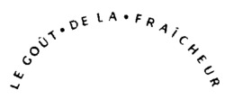 LE GOÛT DE LA FRAÎCHEUR