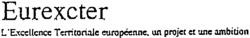 Eurexcter L'Excellence Territoriale européenne, un projet et une ambition
