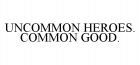 UNCOMMON HEROES. COMMON GOOD.