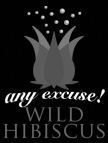 any excuse! WILD HIBISCUS