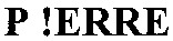 P!ERRE