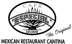 CAFE ESPECIAL COLOGNE The Original MEXICAN RESTAURANT CANTINA