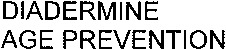 DIADERMINE AGE PREVENTION