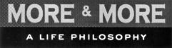 MORE & MORE A LIFE PHILOSOPHY