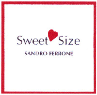 Sweet Size SANDRO FERRONE