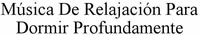 Música De Relajación Para Dormir Profundamente