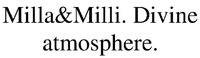 Milla&Milli. Divine atmosphere.