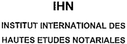 IHN INSTITUT INTERNATIONAL DES HAUTES ETUDES NOTARIALES