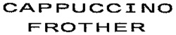 CAPPUCCINO FROTHER