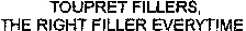 TOUPRET FILLERS, THE RIGHT FILLER EVERYTIME