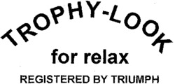 TROPHY-LOOK for relax REGISTERED BY TRIUMPH
