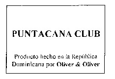 PUNTACANA CLUB Producto hecho en la República Dominicana por Oliver & Oliver