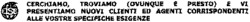 EISE CERCHIAMO, TROVIAMO (OVUNQUE E RESTO) E VI PRESENTIAMO NUOVI CLIENTI ED AGENTI CORRISPONDENTI ALLE VOSTRE SPECIFICHE ESIGENZE