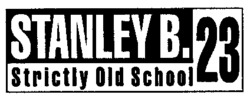 STANLEY B. 23 Strictly Old School