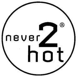 never 2 hot