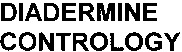 DIADERMINE CONTROLOGY