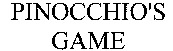 PINOCCHIO'S GAME